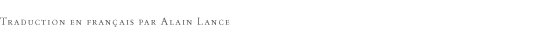 Traduction en fran&ccedil;ais par Alain Lance