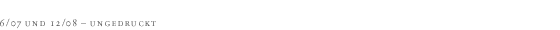 Quelle: 6/07 und 12/08 - ungedruckt